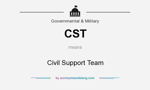 What does CST mean? It stands for Civil Support Team