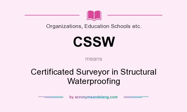 What does CSSW mean? It stands for Certificated Surveyor in Structural Waterproofing