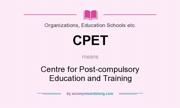 What does CPET mean? It stands for Centre for Post-compulsory Education and Training