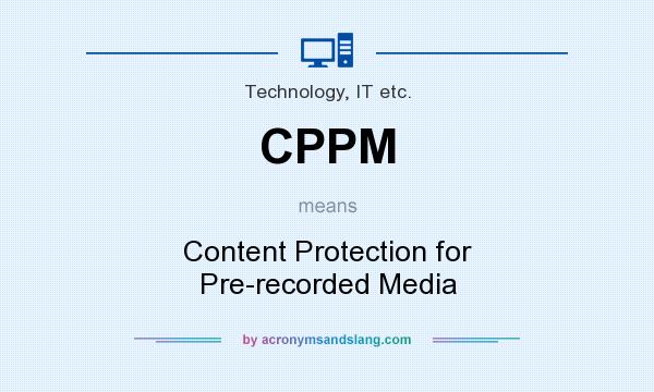 What does CPPM mean? It stands for Content Protection for Pre-recorded Media