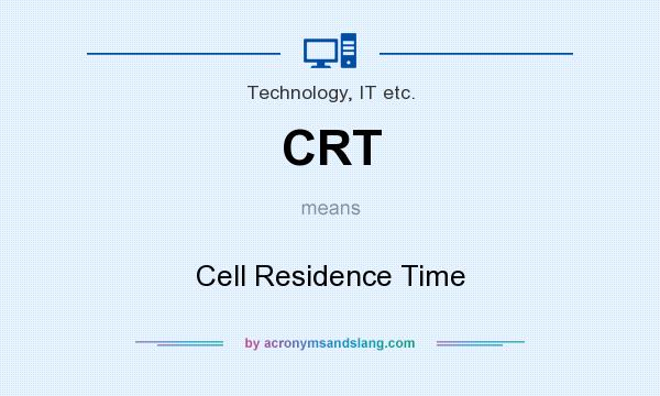 What does CRT mean? It stands for Cell Residence Time