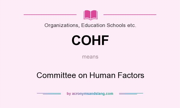What does COHF mean? It stands for Committee on Human Factors