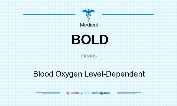 What does BOLD mean? It stands for Blood Oxygen Level-Dependent