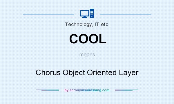 What does COOL mean? It stands for Chorus Object Oriented Layer