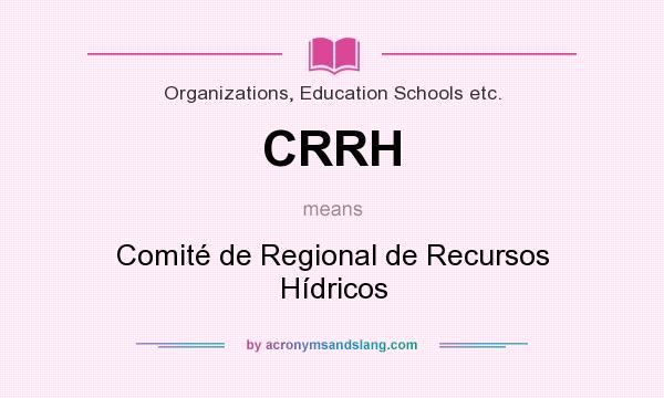 What does CRRH mean? It stands for Comité de Regional de Recursos Hídricos