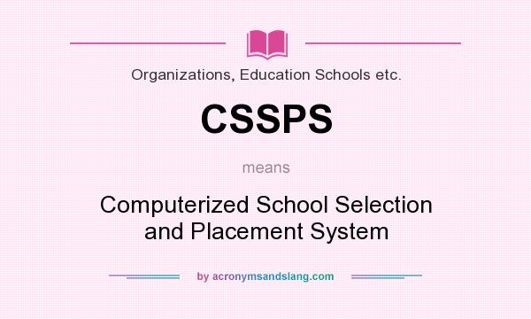 What does CSSPS mean? It stands for Computerized School Selection and Placement System