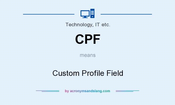 What does CPF mean? It stands for Custom Profile Field