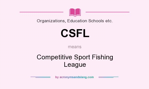 What does CSFL mean? It stands for Competitive Sport Fishing League