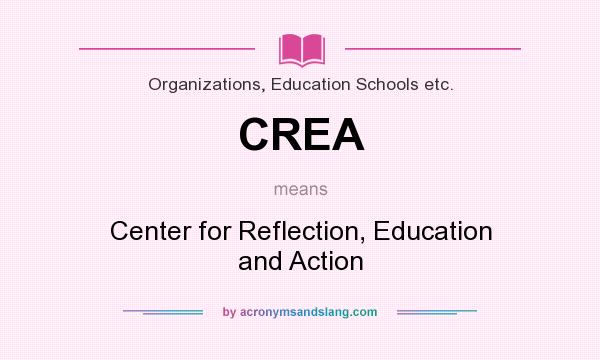 What does CREA mean? It stands for Center for Reflection, Education and Action