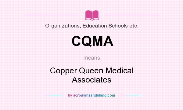 What does CQMA mean? It stands for Copper Queen Medical Associates