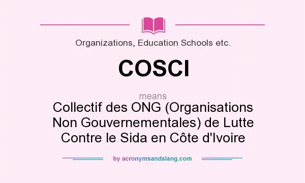 What does COSCI mean? It stands for Collectif des ONG (Organisations Non Gouvernementales) de Lutte Contre le Sida en Côte d`Ivoire
