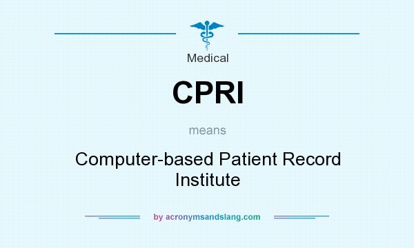 What does CPRI mean? It stands for Computer-based Patient Record Institute