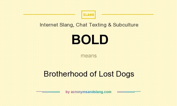 What does BOLD mean? It stands for Brotherhood of Lost Dogs