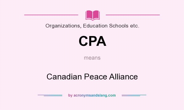 What does CPA mean? It stands for Canadian Peace Alliance