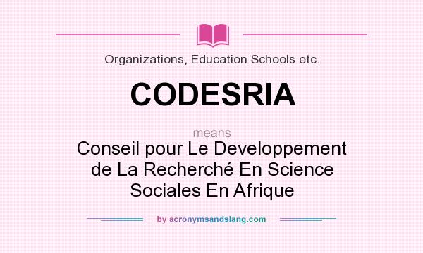 What does CODESRIA mean? It stands for Conseil pour Le Developpement de La Recherché En Science Sociales En Afrique