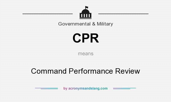 What does CPR mean? It stands for Command Performance Review