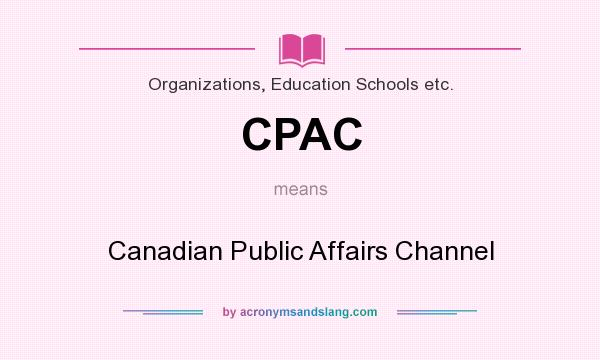 What does CPAC mean? It stands for Canadian Public Affairs Channel