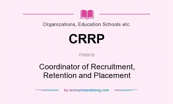 What does CRRP mean? It stands for Coordinator of Recruitment, Retention and Placement