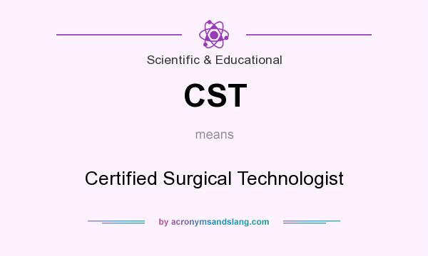 What does CST mean? It stands for Certified Surgical Technologist