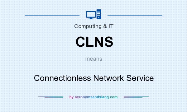What does CLNS mean? It stands for Connectionless Network Service