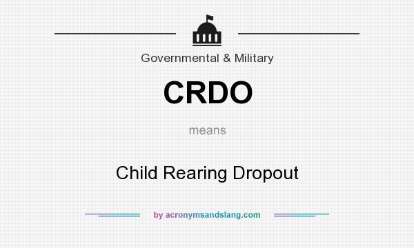What does CRDO mean? It stands for Child Rearing Dropout