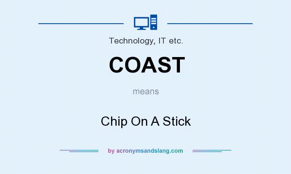 What does COAST mean? It stands for Chip On A Stick