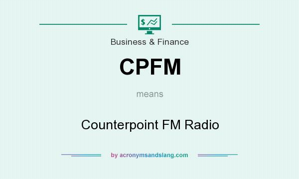 What does CPFM mean? It stands for Counterpoint FM Radio