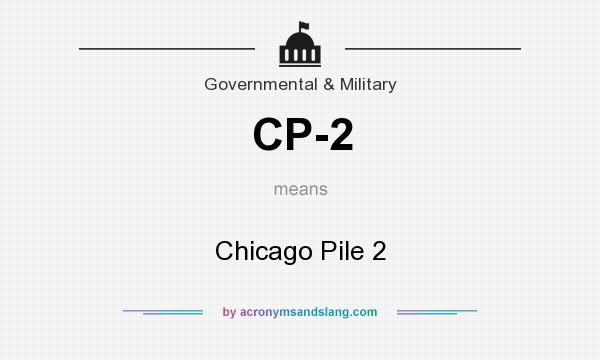What does CP-2 mean? It stands for Chicago Pile 2