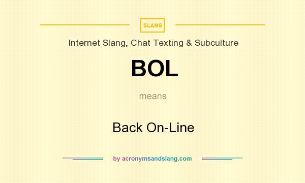 What does BOL mean? It stands for Back On-Line