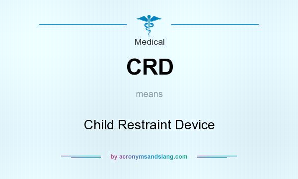 What does CRD mean? It stands for Child Restraint Device