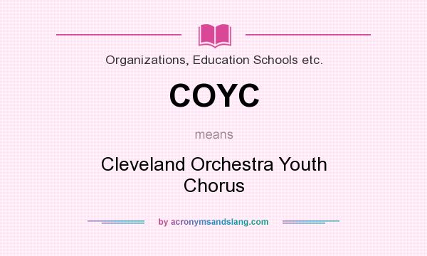 What does COYC mean? It stands for Cleveland Orchestra Youth Chorus