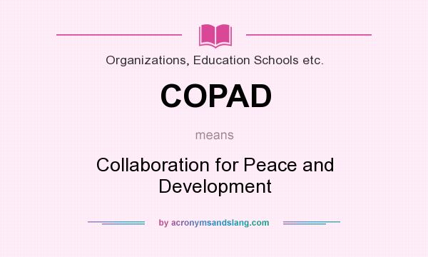 What does COPAD mean? It stands for Collaboration for Peace and Development