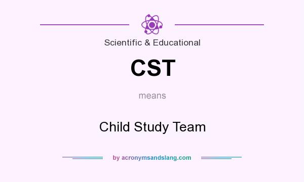What does CST mean? It stands for Child Study Team