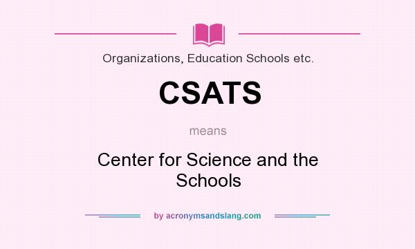What does CSATS mean? It stands for Center for Science and the Schools
