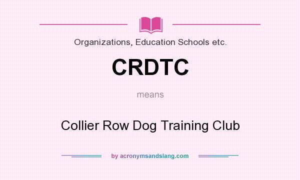 What does CRDTC mean? It stands for Collier Row Dog Training Club