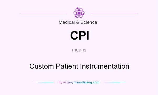 What does CPI mean? It stands for Custom Patient Instrumentation