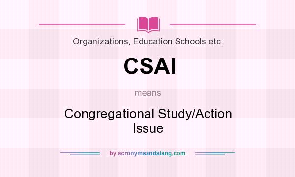 What does CSAI mean? It stands for Congregational Study/Action Issue