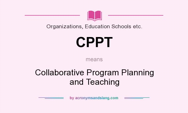What does CPPT mean? It stands for Collaborative Program Planning and Teaching