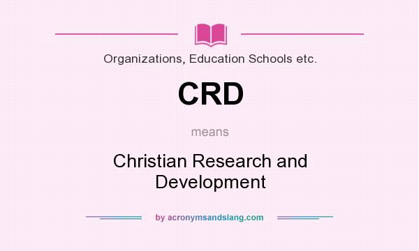 What does CRD mean? It stands for Christian Research and Development