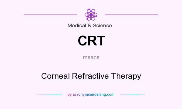 What does CRT mean? It stands for Corneal Refractive Therapy