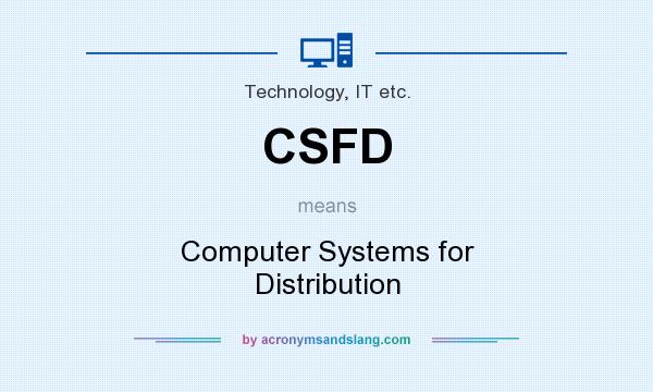 What does CSFD mean? It stands for Computer Systems for Distribution