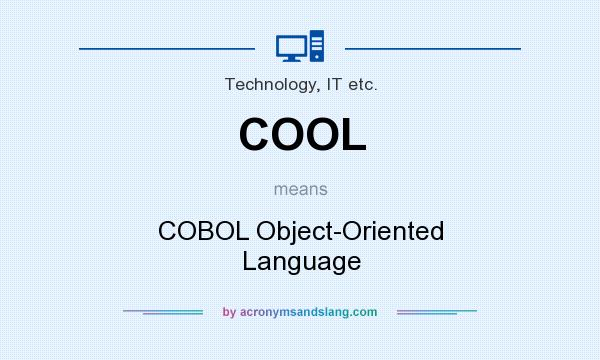 What does COOL mean? It stands for COBOL Object-Oriented Language