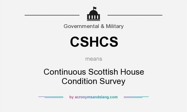 What does CSHCS mean? It stands for Continuous Scottish House Condition Survey