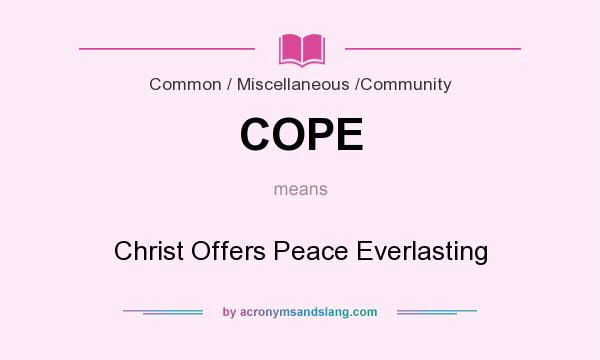 What does COPE mean? It stands for Christ Offers Peace Everlasting