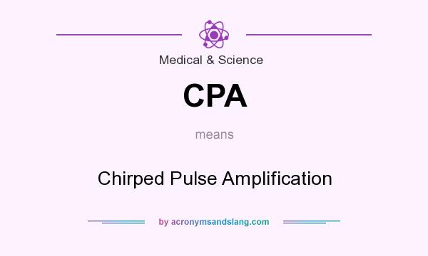 What does CPA mean? It stands for Chirped Pulse Amplification