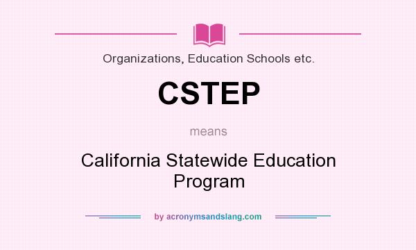 What does CSTEP mean? It stands for California Statewide Education Program