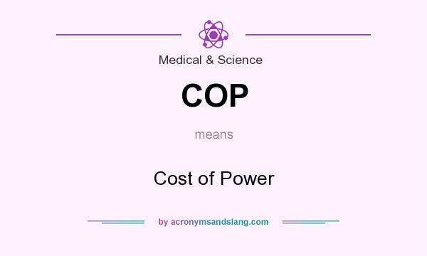 What does COP mean? It stands for Cost of Power