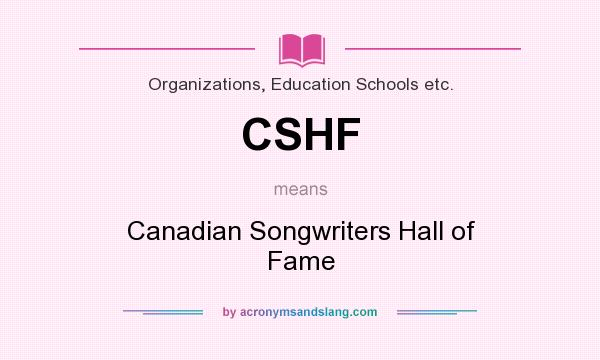 What does CSHF mean? It stands for Canadian Songwriters Hall of Fame
