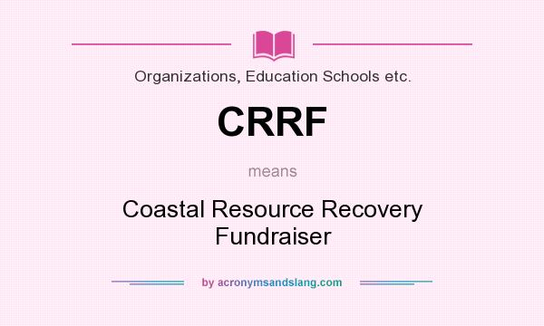 What does CRRF mean? It stands for Coastal Resource Recovery Fundraiser