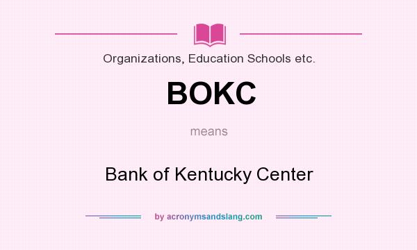 What does BOKC mean? It stands for Bank of Kentucky Center